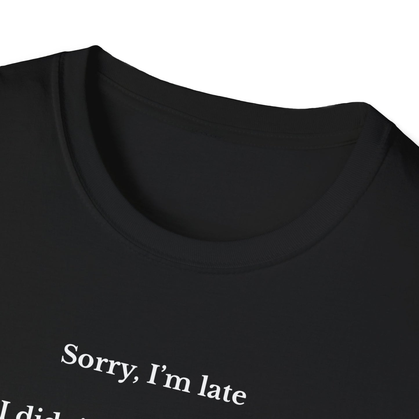 UK Funny Quote Unisex T-Shirt - 'Sorry, I'm Late, I Didn't Want to Come' - Humor Tee for Parties, Casual Wear, Birthdays, Gift