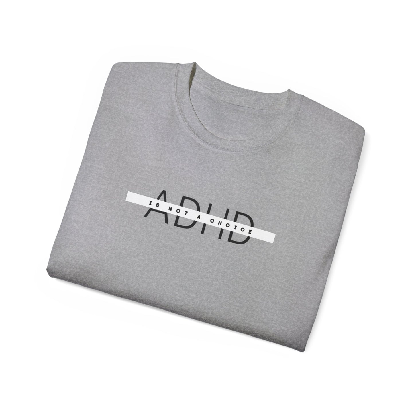 US ADHD is not a choice Unisex Cotton Tee, Funny Graphic T-Shirt, Casual Statement Shirt, Gift for Friends, Inspirational Apparel