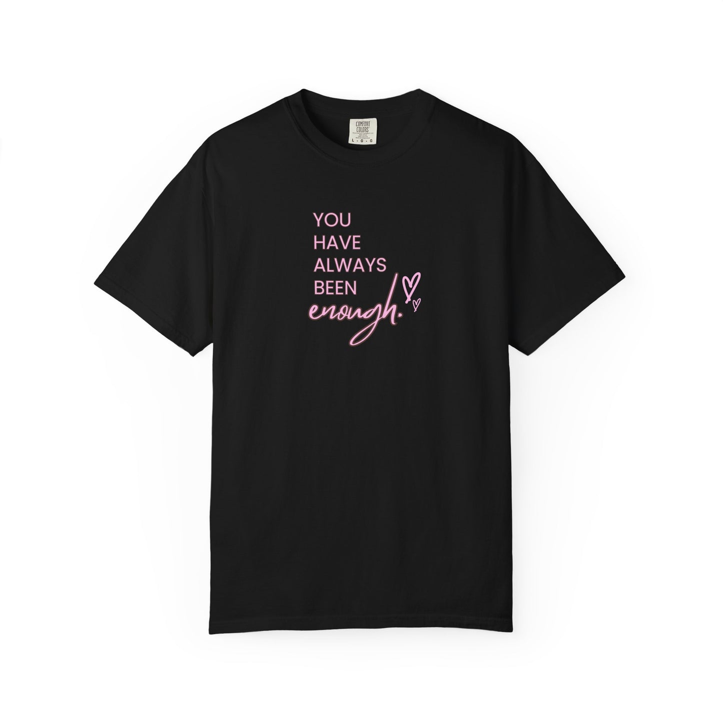 US You Have Always Been Enough Unisex Garment-Dyed T-Shirt, Inspirational Tee, Self-Love Shirt, Motivational Gift, Everyday Wear