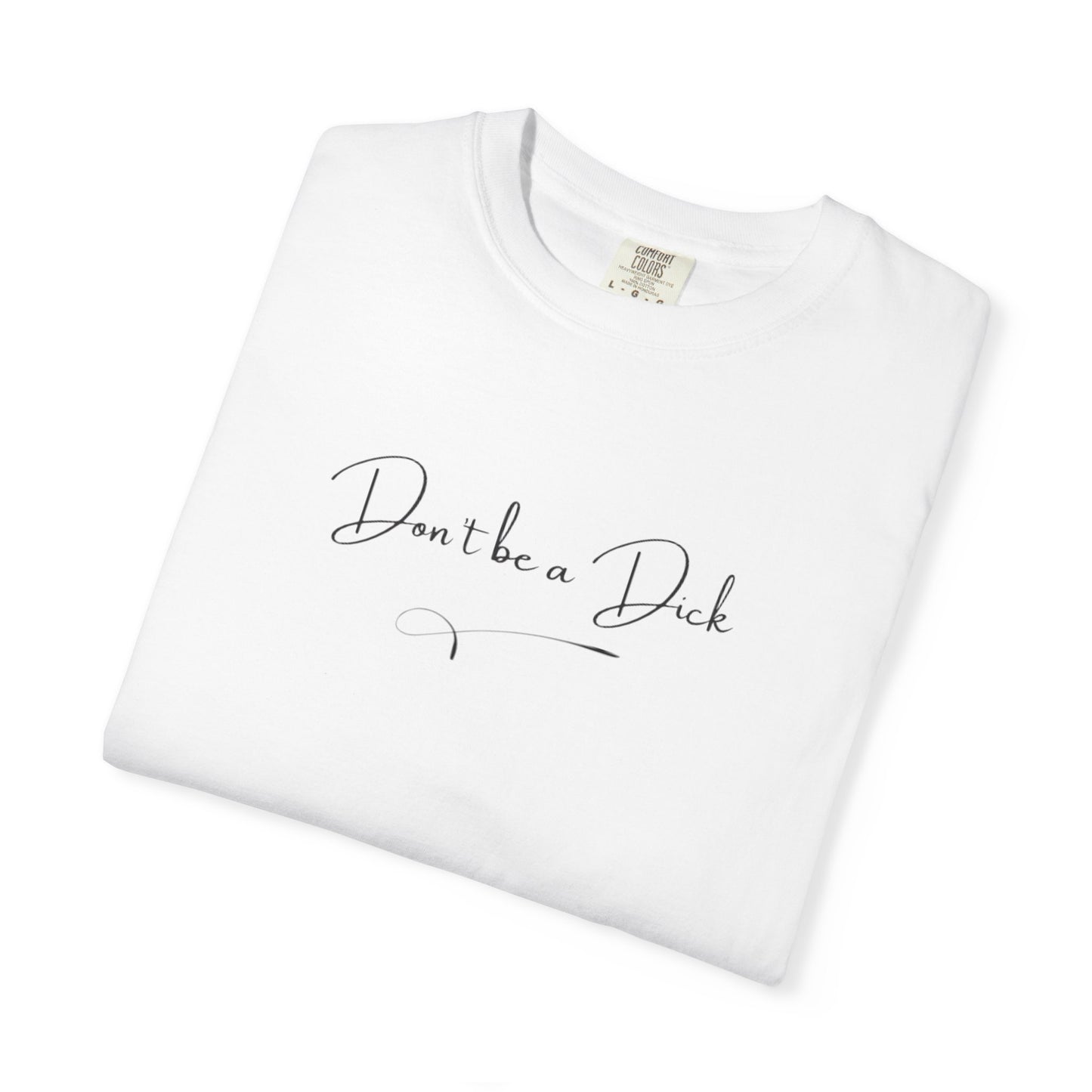 US Don’t be a Dick T-Shirt, Unisex Top, Casual Wear, Gift for Friends, Humor Tee for Everyday Wear, Don't Be a Dick Shirt, Unique Gift Idea
