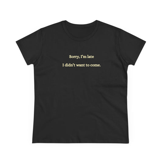 US Casual Statement Tee - "Sorry, I’m Late, I Didn’t Want to Come" - Funny Gift for Friends, Birthdays, Everyday Wear