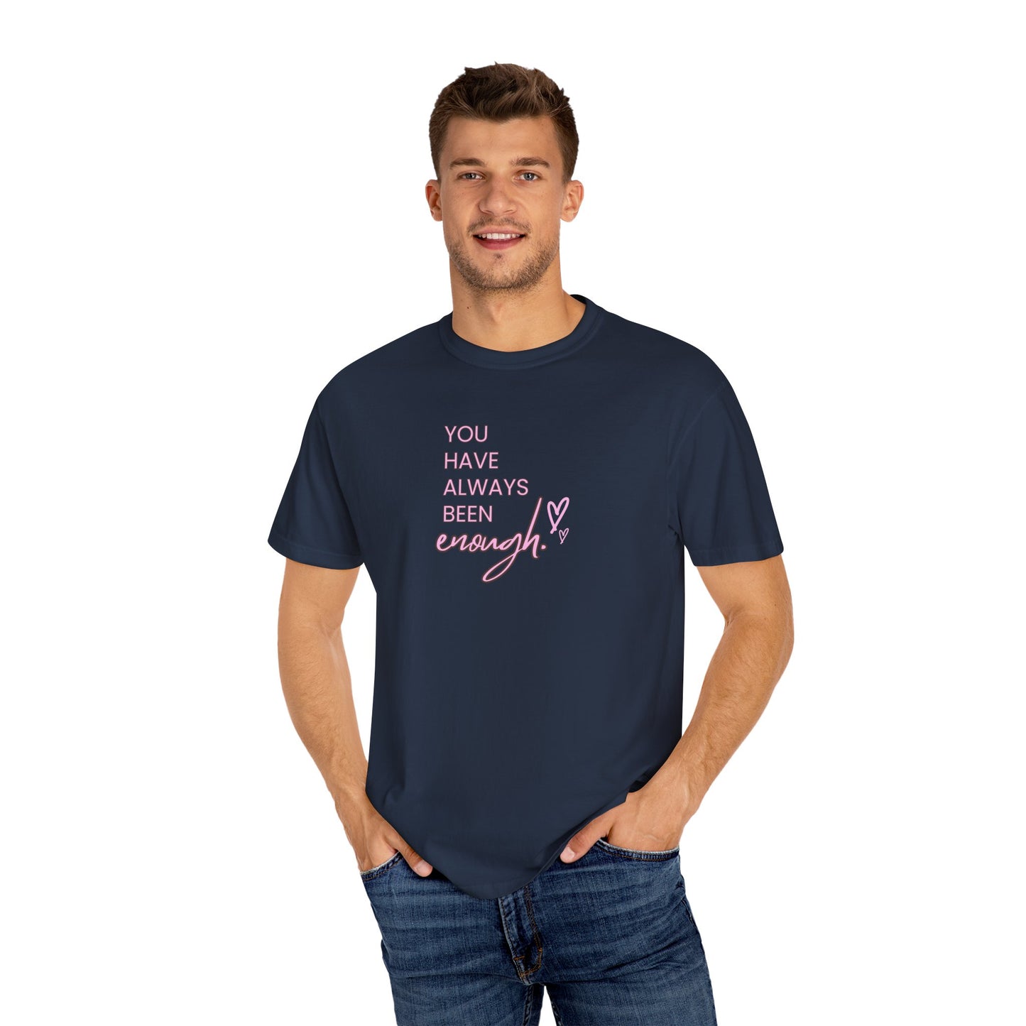 US You Have Always Been Enough Unisex Garment-Dyed T-Shirt, Inspirational Tee, Self-Love Shirt, Motivational Gift, Everyday Wear