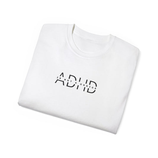 US ADHD is not a choice Unisex Cotton Tee, Funny Graphic T-Shirt, Casual Statement Shirt, Gift for Friends, Inspirational Apparel