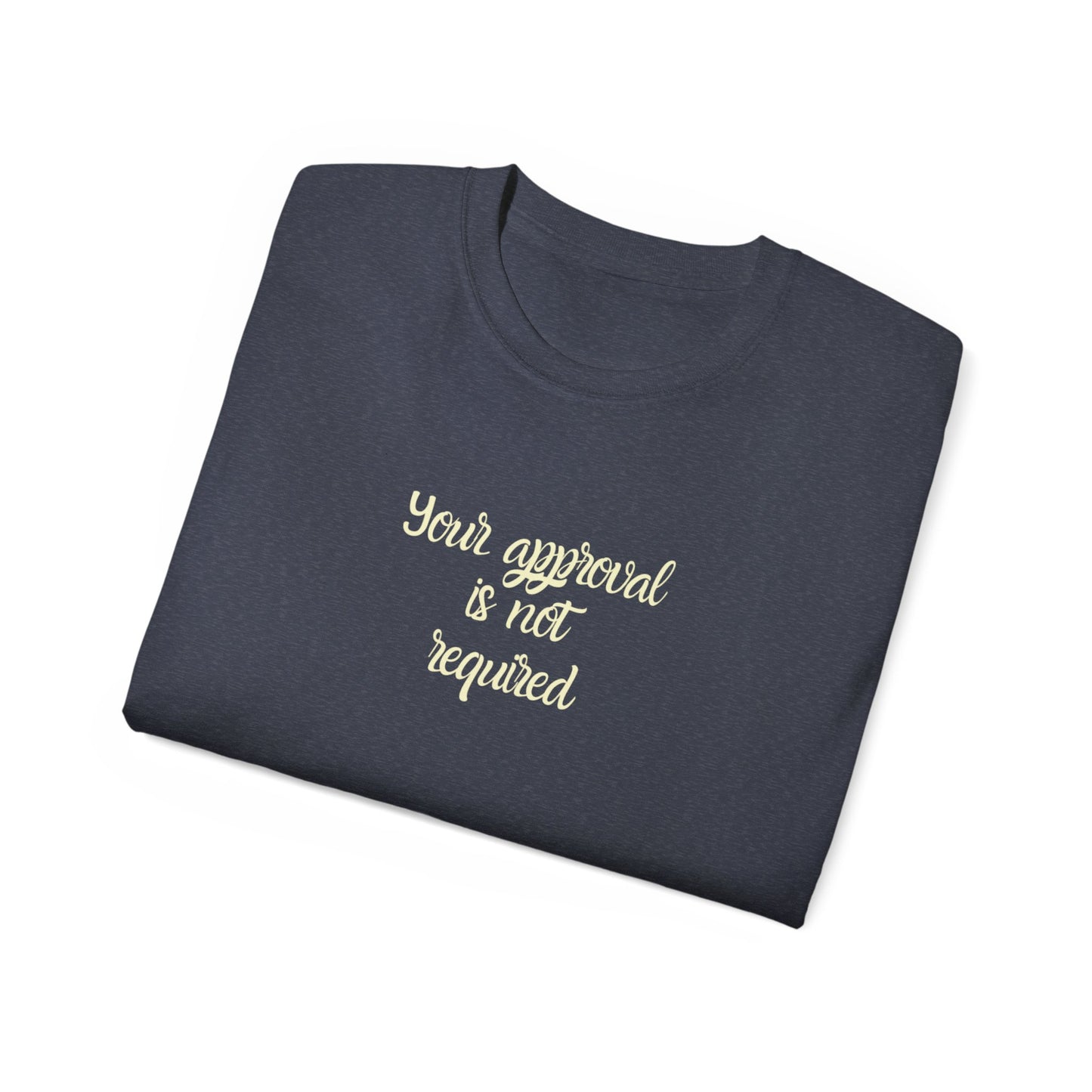 UK Your Approval Is Not Required Tee, Unisex Cotton Shirt, Casual Tee for Self-Love, Inspirational Gift, Motivational T-Shirt, Everyday Wear