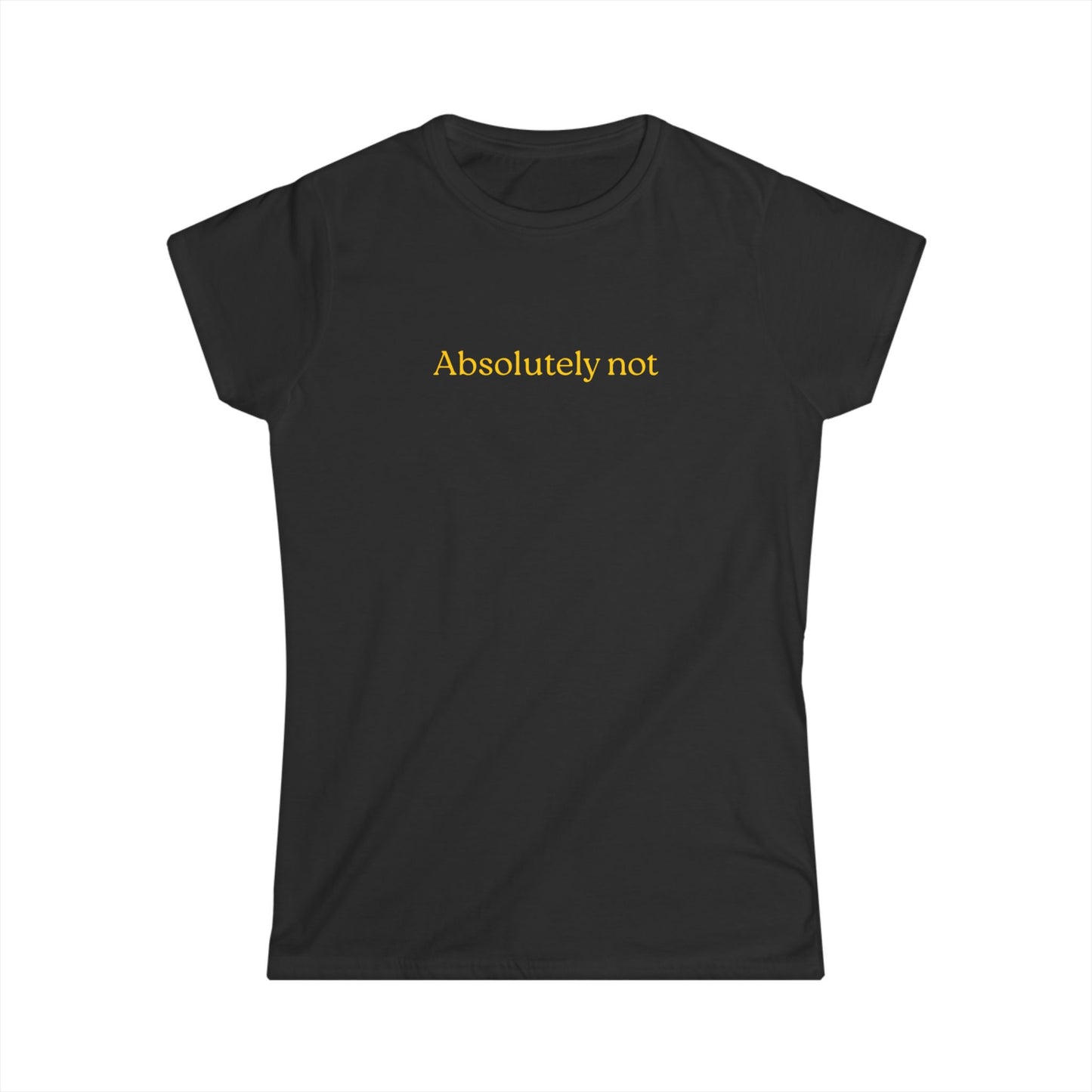 US Absolutely Not Women's Softstyle Tee | Funny Saying Shirt, Casual Wear, Gift for Her, Statement Tee, Trendy Graphic Tee