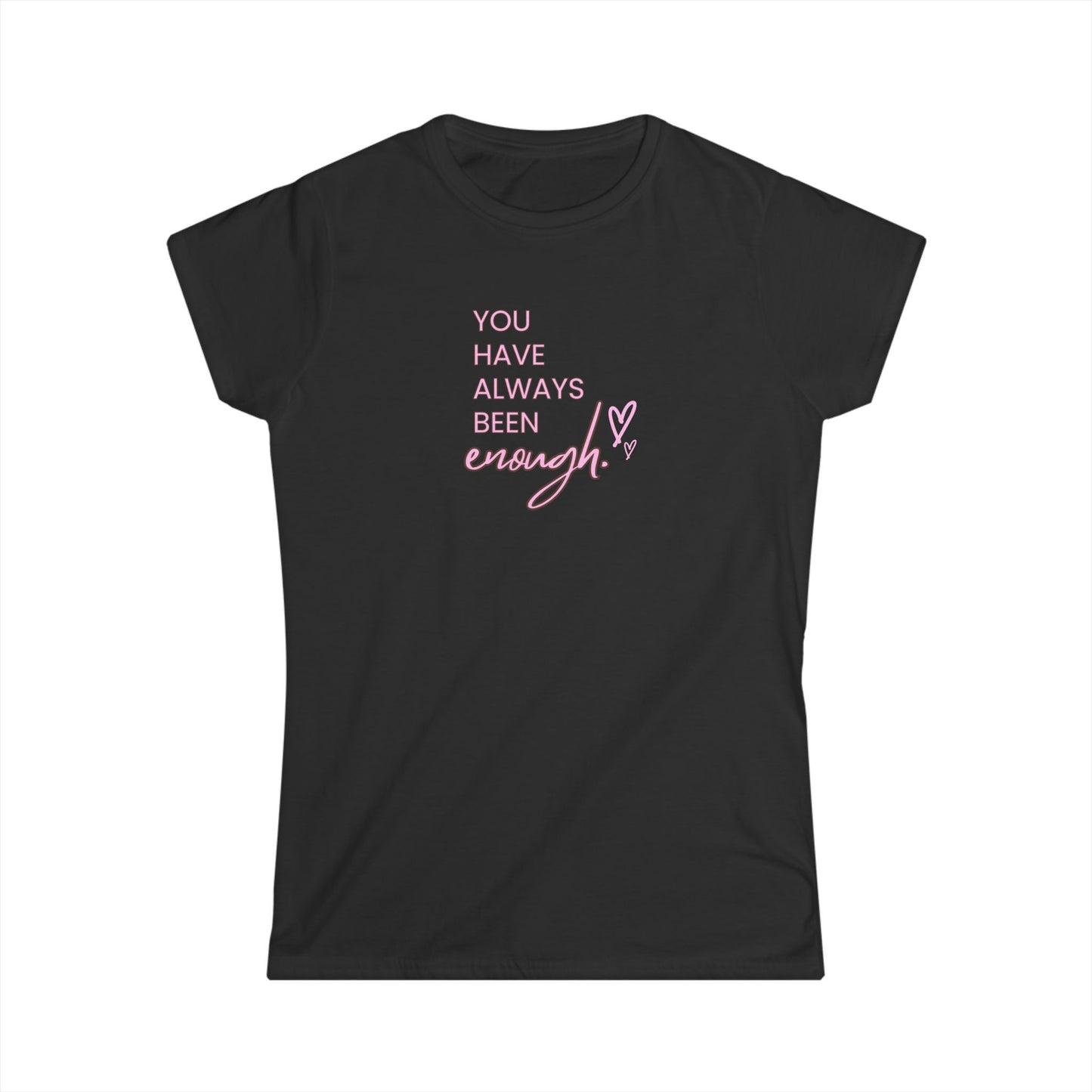 US Inspirational Women's Softstyle Tee - You Have Always Been Enough, Empowerment Shirt, Motivational Gift, Casual Wear, Self-Love Tee
