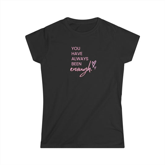 US Inspirational Women's Softstyle Tee - You Have Always Been Enough, Empowerment Shirt, Motivational Gift, Casual Wear, Self-Love Tee