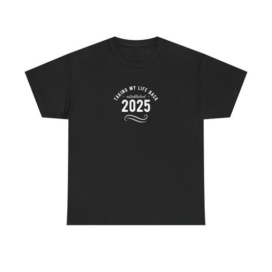 UK Bold Statement Tee: "Taking My Life Back 2025" Unisex Heavy Cotton Shirt, Motivational Gift, Casual Wear, Everyday Style, Inspiring Apparel