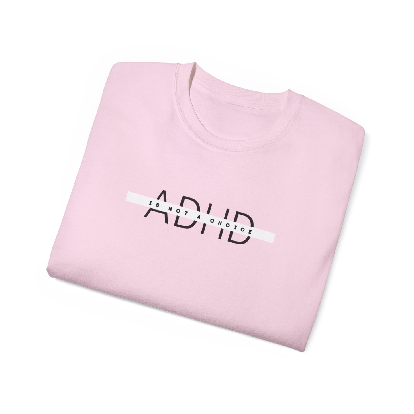 US ADHD is not a choice Unisex Cotton Tee, Funny Graphic T-Shirt, Casual Statement Shirt, Gift for Friends, Inspirational Apparel
