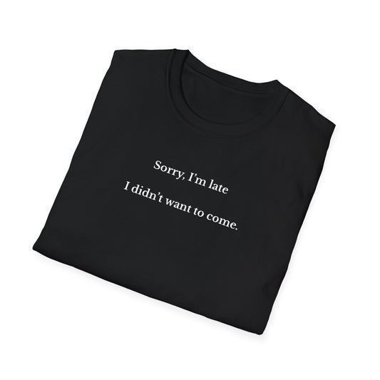UK Funny Quote Unisex T-Shirt - 'Sorry, I'm Late, I Didn't Want to Come' - Humor Tee for Parties, Casual Wear, Birthdays, Gift