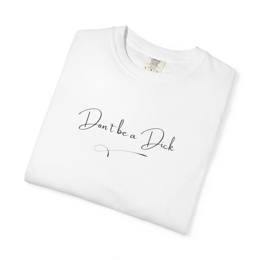 US Don’t be a Dick T-Shirt, Unisex Top, Casual Wear, Gift for Friends, Humor Tee for Everyday Wear, Don't Be a Dick Shirt, Unique Gift Idea