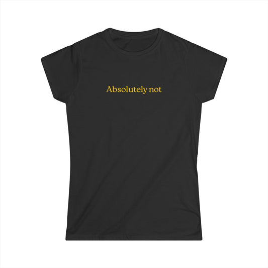 US Absolutely Not Women's Softstyle Tee | Funny Saying Shirt, Casual Wear, Gift for Her, Statement Tee, Trendy Graphic Tee