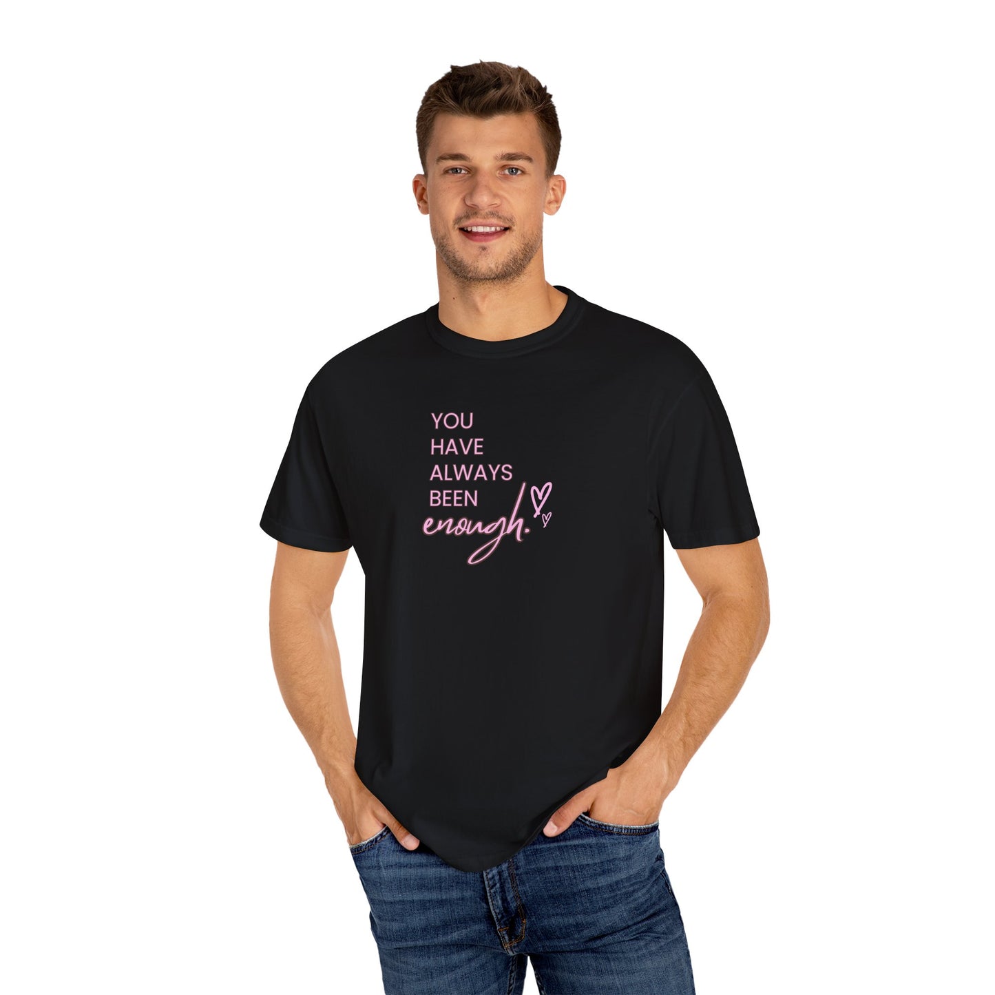 US You Have Always Been Enough Unisex Garment-Dyed T-Shirt, Inspirational Tee, Self-Love Shirt, Motivational Gift, Everyday Wear