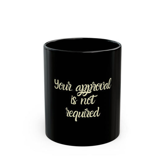 UK - Your Approval is Not Required, Funny Gift for Coffee Lovers, Office Humor, Sassy Mug, Motivational Cup